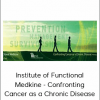 Institute of Functional Medkine - Confronting Cancer as a Chronic Disease