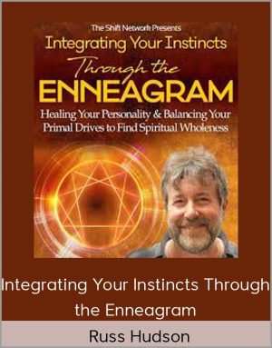 Integrating Your Instincts Through the Enneagram - Russ Hudson