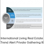 International Living Real Estate Trend Alert Private Gathering III