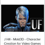 J Hill - Mold3D - Character Creation for Video Games