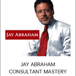 JAY ABRAHAM CONSULTANT MASTERY