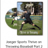 Jaeger Sports Thrive on Throwing Baseball Part 2