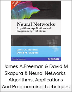 James A.Freeman & David M.Skapura & Neural Networks - Algorithms, Applications And Programming Techniques