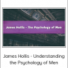 James Hollis - Understanding the Psychology of Men