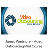 James Wedmore - Video Outsourcing Mini Course