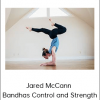 Jared McCann - Bandhas Control and Strength