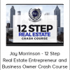 Jay Morrinson - 12 Step Real Estate Entrepreneur and Business Owner Crash Course