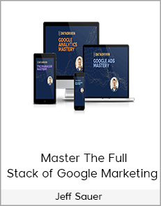 Jeff Sauer - Master The Full Stack of Google Marketing