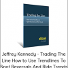 Jeffrey Kennedy - Trading The Line How to Use Trendlines To Spot Reversals And Ride Trends