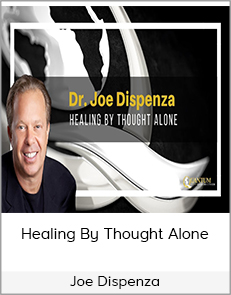 Joe Dispenza - Healing By Thought Alone