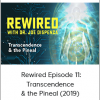 Joe Dispenza - Rewired Episode 11: Transcendence & the Pineal (2019)