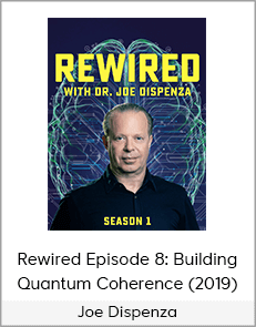 Joe Dispenza - Rewired Episode 8: Building Quantum Coherence (2019)