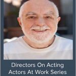 Joel Asher - Directors On Acting - Actors At Work Series