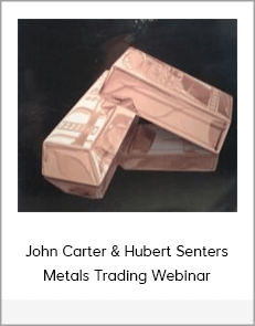 John Carter & Hubert Senters - Metals Trading Webinar