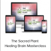 John Malanca - The Sacred Plant - Healing Brain Masterclass