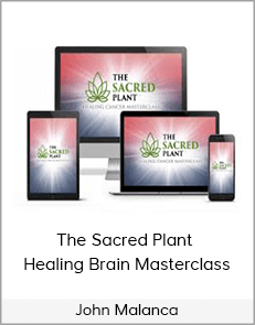 John Malanca - The Sacred Plant - Healing Brain Masterclass