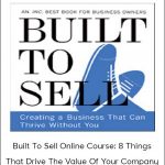 John Warrillow - Built To Sell Online Course - 8 Things That Drive The Value Of Your Company