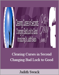 Judith Swack - Clearing Curses in Seconds - Changing Bad Luck to Good