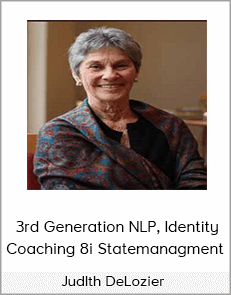 Judlth DeLozier - 3rd Generation NLP, Identity Coaching 8i Statemanagment