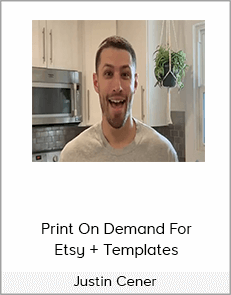 Justin Cener - Print On Demand For Etsy + Templates