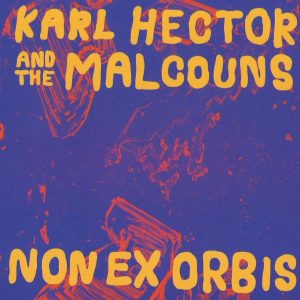 Karl Hector & The Malcouns - Non Ex Orbis 2019