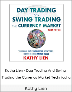 Kathy Lien - Day Trading And Swing Trading the Currency Market Technical and Fundamental Strategies 3rd Edition - Forex Trading