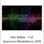 Ken Wilber - Full Spectrum Mindfullness 2019