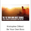 Kristopher Dillard - Be Your Own Boss