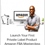 Launch Your First Private Label Product - Amazon FBA Masterclass