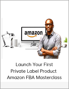 Launch Your First Private Label Product - Amazon FBA Masterclass