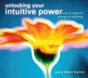 Laura Alden Kamm - How To Read the Energy of Anything (Unlocking Your Intuitive Power)