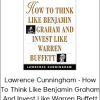 Lawrence Cunningham - How To Think Like Benjamin Graham And Invest Like Warren Buffett