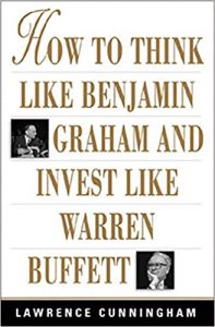 Lawrence Cunningham - How To Think Like Benjamin Graham And Invest Like Warren Buffett