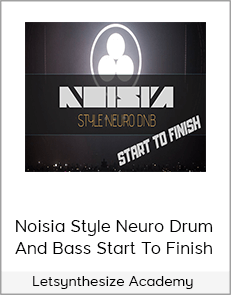 Letsynthesize Academy – Noisia Style Neuro Drum And Bass Start To Finish