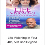 Life Visioning in Your 40s, 50s and Beyond - Michael Bernard Beckwith