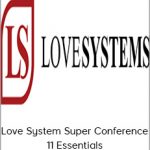 Love System Super Conference - 11 Essentials