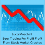 Luca Moschini - Bear Trading For Profit Profit From Stock Market Crashes