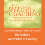 Lynn Grodzki & Wendy Allen - The Business and Practice of Coaching