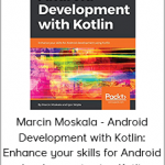 Marcin Moskala - Android Development with Kotlin: Enhance your skills for Android development using Kotlin