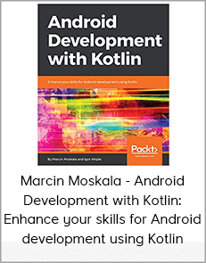 Marcin Moskala - Android Development with Kotlin: Enhance your skills for Android development using Kotlin