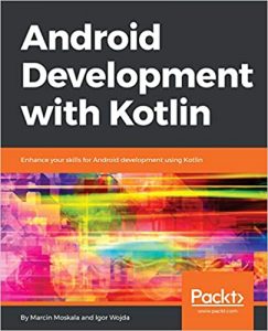 Marcin Moskala - Android Development with Kotlin: Enhance your skills for Android development using Kotlin