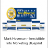 Mark Hoverson - Irresistible Info Marketing Blueprint