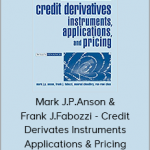 Mark J.P.Anson & Frank J.Fabozzi - Credit Derivates Instruments Applications & Pricing