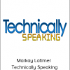 Markay Latimer - Technically Speaking