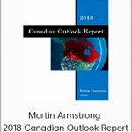 Martin Armstrong - 2018 Canadian Outlook Report