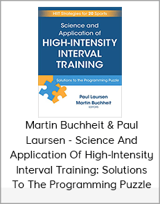 Martin Buchheit & Paul Laursen - Science And Application Of High-Intensity Interval Training: Solutions To The Programming Puzzle