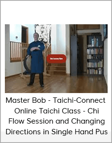 Master Bob - Taichi-Connect - Online Taichi Class - Chi Flow Session and Changing Directions in Single Hand Pus