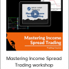 Mastering Income Spread Trading workshop