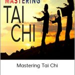 Mastering Tai Chi