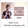 Matt Cross - 7 Months to Mastery GB